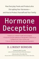 Hormone Deception: How Everyday Foods and Products Are Disrupting Your Hormones--and How to Protect Yourself and Your Family 0658021303 Book Cover