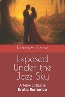 Exposed Under the Jazz Sky: A New Orleans Erotic Romance B0FCDKFQMQ Book Cover