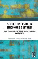 Sexual Diversity in Sinophone Cultures: Lived Experiences of Homophobia, Visibility, and Empathy 1032586702 Book Cover