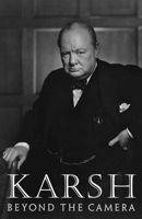 Karsh: Beyond the Camera 1567924387 Book Cover
