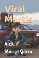 Viral Mortis: Alex B0CJLCV9SC Book Cover