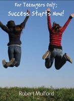 For Teenagers Only; Success Starts Now! 0615313183 Book Cover