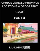China's Jiangsu Province Locations & Geography (Part 3)- Chinese Characters, Pinyin & English Decode Jiangsu Addresses, Surnames, and Mandarin (HSK Guide) B0G4VMMNKF Book Cover