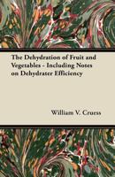 The Dehydration of Fruit and Vegetables - Including Notes on Dehydrater Efficiency 1447464303 Book Cover
