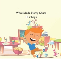 What Made Harry Share His Toys: A Children's Book about Self-Esteem, Sharing and Social skills B0CH2CZ1PJ Book Cover