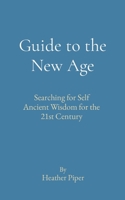 Guide to the New Age: Searching for Self Ancient Wisdom for the 21st Century 0648776174 Book Cover