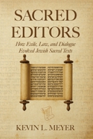 Sacred Editors: How Exile, Law, and Dialogue Evolved Jewish Sacred Texts B0FKMSZ38V Book Cover