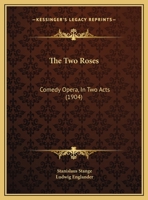 The Two Roses: Comedy Opera In Two Acts 1011342154 Book Cover
