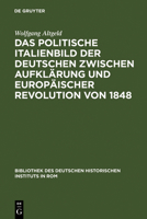 Das Politische Italienbild Der Deutschen Zwischen Aufklarung Und Europaischer Revolution Von 1848 3484820594 Book Cover