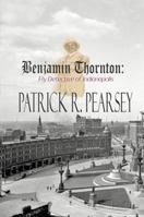 Benjamin Thornton: Fly Detective in Indianapolis 0692072403 Book Cover