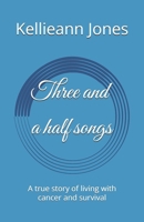 Three and a half songs: A true story of living with cancer and survival B0HKKJVVKP Book Cover
