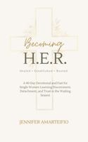 Becoming H.E.R.: Healed . Established . Rooted: A Forty-Day Devotional and Fast for Single Women Learning Discernment, Detachment, and Trust in the Waiting Season B0GSP52S8Q Book Cover