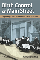 Birth Control on Main Street: Organizing Clinics in the United States, 1916-1939 0252077253 Book Cover