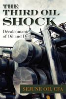 The Third Oil Shock: D�calcomanie of Oil and Dollar 1479180157 Book Cover