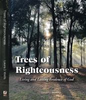 Trees of Righteousness: Living and Lasting Evidence of God B0CKTFP76D Book Cover