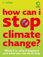 How Can I Stop Climate Change: What Is It, Why It Happens and What You Can Do to Help 0007261632 Book Cover