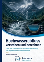 Hochwasserabfluss verstehen und berechnen: Lehr- und Praxisbuch für Hydrologie, Bemessung und angewandte Hochwasseranalyse (German Edition) 3696378429 Book Cover