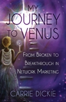 My Journey to Venus: From Broken to Breakthrough in Network Marketing 0997459042 Book Cover