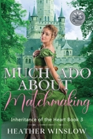 Much Ado About Matchmaking: Inheritance of the Heart Book Book 3 ( (A clean enemies-to-lovers romance set in Regency London) B0FFGL2CLV Book Cover