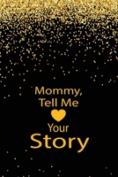 Mommy,tell me your story: A guided journal to tell me your memories,keepsake questions.This ia a great gift to mom,grandma,nana,aunt and auntie ... their early life like Birthdays and christmas 1652123156 Book Cover