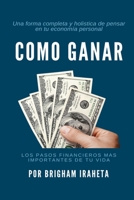 Como Ganar: Los pasos mas importantes de su vida financiera 1482322994 Book Cover
