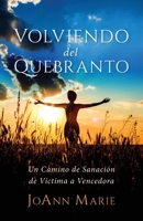 Volviendo del Quebranto: Un Camino de Sanación de Víctima a Vencedora (Spanish Edition) 1959099787 Book Cover