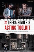 The Opera Singer's Acting Toolkit: An Essential Guide to Creating A Role 1350006459 Book Cover