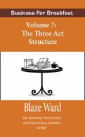 Business for Breakfast, Volume 7: The Three ACT Structure for Professional Writers (Business for Breakfast, #7) 1943663734 Book Cover