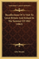 Recollections of a Visit to Great Britain and Ireland in the Summer of 1862 (Classic Reprint) 1164887912 Book Cover