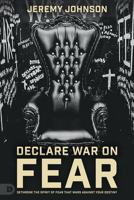 Declare War on Fear: Dethrone the Spirit of Fear That Wars Against Your Destiny 076846434X Book Cover