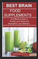 Best Brain Food Supplements: An Effective Plan to Protect your Mind and Strengthen your Memory B084Q9KDS6 Book Cover