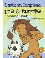 Cartoon Inspired Leo & Sheepo: coloring book pages-coloring lions and sheeps  pages-coloring book for kids 4-8 8-12- silly hillarious lion and sheep- fun coloring B087SJVVWJ Book Cover