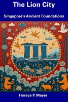 The Lion City: Singapore's Ancient Foundations B0DSGBK5SP Book Cover