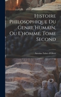 Histoire Philosophique Du Genre Humain, Ou l'Homme, Vol. 2: Considéré Sous Ses Rapports Religieux Et Politiques Dans l'état Social, à Toutes Les époques Et Chez Les Différents Peuples de la Terre 1016919190 Book Cover