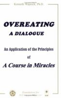 Overeating: A Dialogue: An Application of the Principles of A Course in Miracles 0933291116 Book Cover