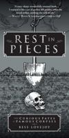 Rest in Pieces: The curious fates of famous corpses 1451655002 Book Cover