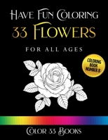 Have Fun Coloring 33 Flowers: Coloring Book 8 B0943T8G1S Book Cover