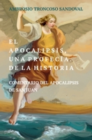 El Apocalipsis, una Profecía de la Historia: Comentario del Apocalipsis de San Juan 1777006910 Book Cover
