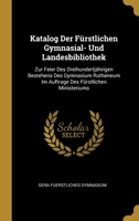 Katalog Der F�rstlichen Gymnasial- Und Landesbibliothek: Zur Feier Des Dreihundertj�hrigen Bestehens Des Gymnasium Rutheneum Im Auftrage Des F�rstlichen Ministeriums 0270347054 Book Cover