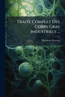 Traité Complet Des Corps Gras Industriels ... 1147683522 Book Cover
