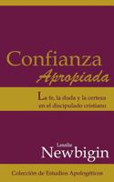 Confianza Apropiada: La fe, la duda y la certeza en el discipulado cristiano (Colección de Estudios Apologéticos) 1541379950 Book Cover