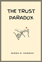 The Trust Paradox: Understanding the Double-Edged Nature of Trust B0DWSNZ11S Book Cover