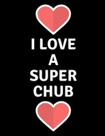 I Love A Super Chub: Notebook 1697658989 Book Cover