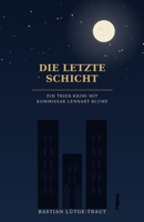Die letzte Schicht: Ein Trier-Krimi mit Kommissar Lennart Blume (Lennart-Blume-Reihe) (German Edition) B0HBWJLB5X Book Cover