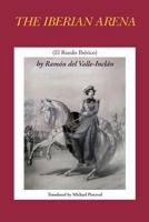 The Iberian Arena by Ramon del Valle-Inclan 1539998649 Book Cover