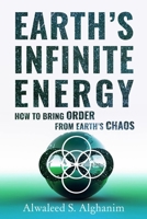 Earth's Infinite Energy: How to Bring Order from Earth's Chaos B08KT6MQ5P Book Cover