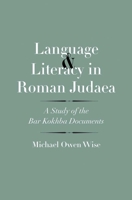 Language and Literacy in Roman Judaea: A Study of the Bar Kokhba Documents 0300204531 Book Cover