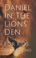 Daniel In The Lions' Den: For Kids B086MKBGNX Book Cover