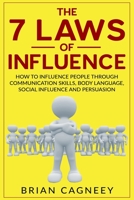 Influence: The 7 Laws of Influence: How To Influence People Through Communication Skills, Body Language, Social Influence and Persuasion (7 Laws, influence persuasion) 1539165302 Book Cover