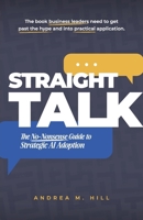 Straight Talk: The No-Nonsense Guide to Strategic AI Adoption 0991600118 Book Cover